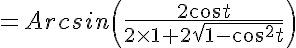 5$=Arcsin\left(\frac{2cos t}{2\times1+2\sqrt{1-cos^2 t}}\right)